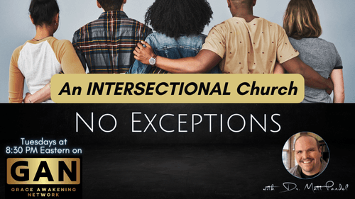 No Exceptions - An INTERSECTIONAL Church - (EP17)