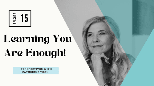 Learning You Are Enough EP015