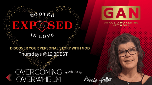 EXPOSED: Rooted In Love > Overcoming Overwhelm