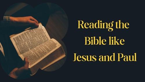 Reading the Bible Like Jesus & Paul (pt. 6) GAN EP12