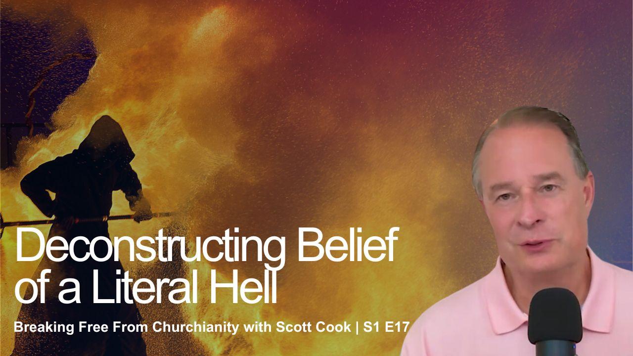 Deconstructing Belief of a Literal Hell | Scott Cook S1 E17