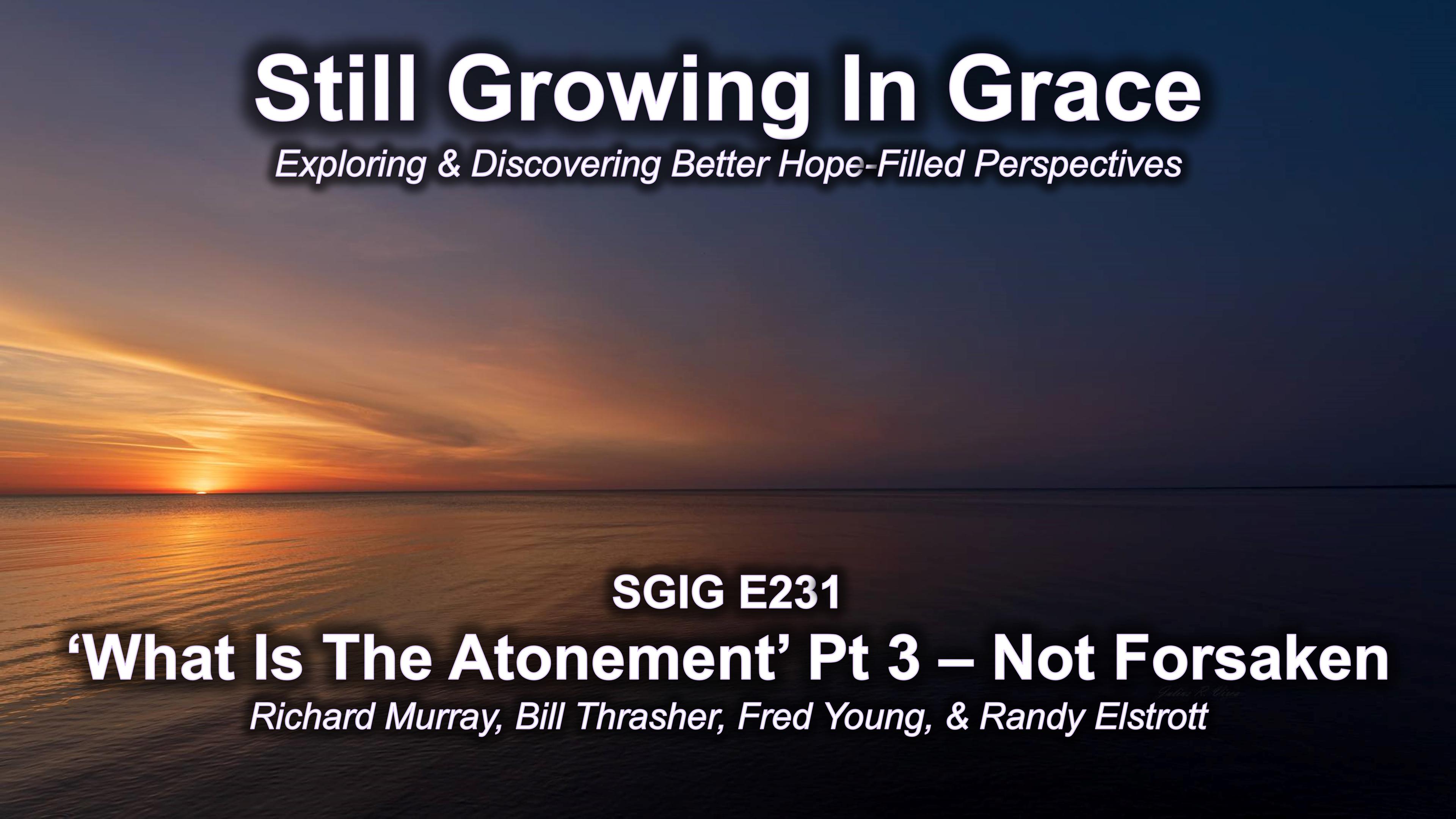 SGIG E231 What Is Atonement Pt 3 – Not Forsaken?