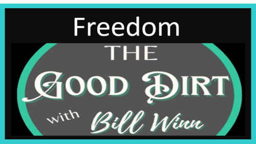 The Good Dirt with Bill Winn EP18 (FREEDOM)