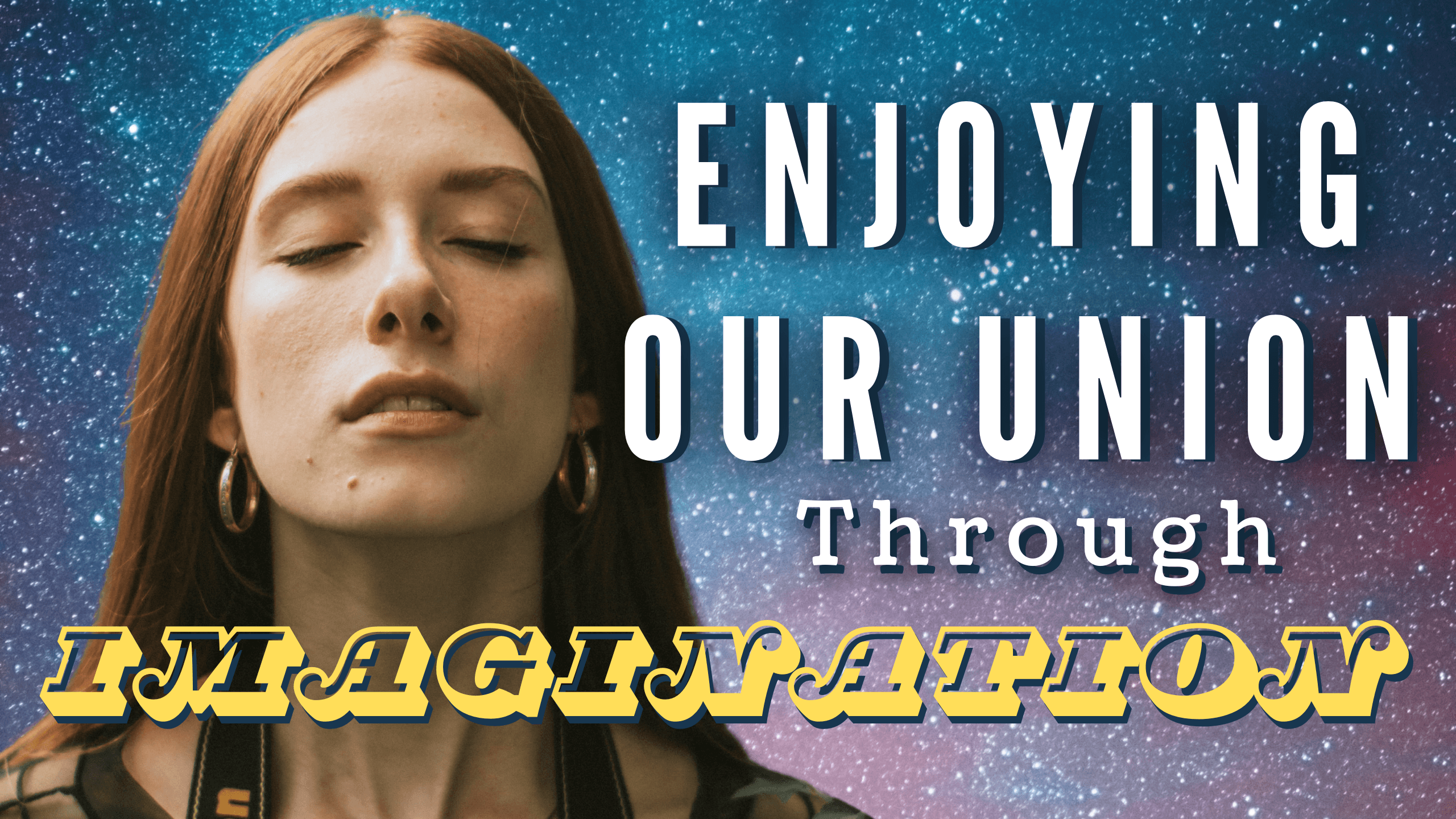 Enjoying Our Union Through Imagination EP 04