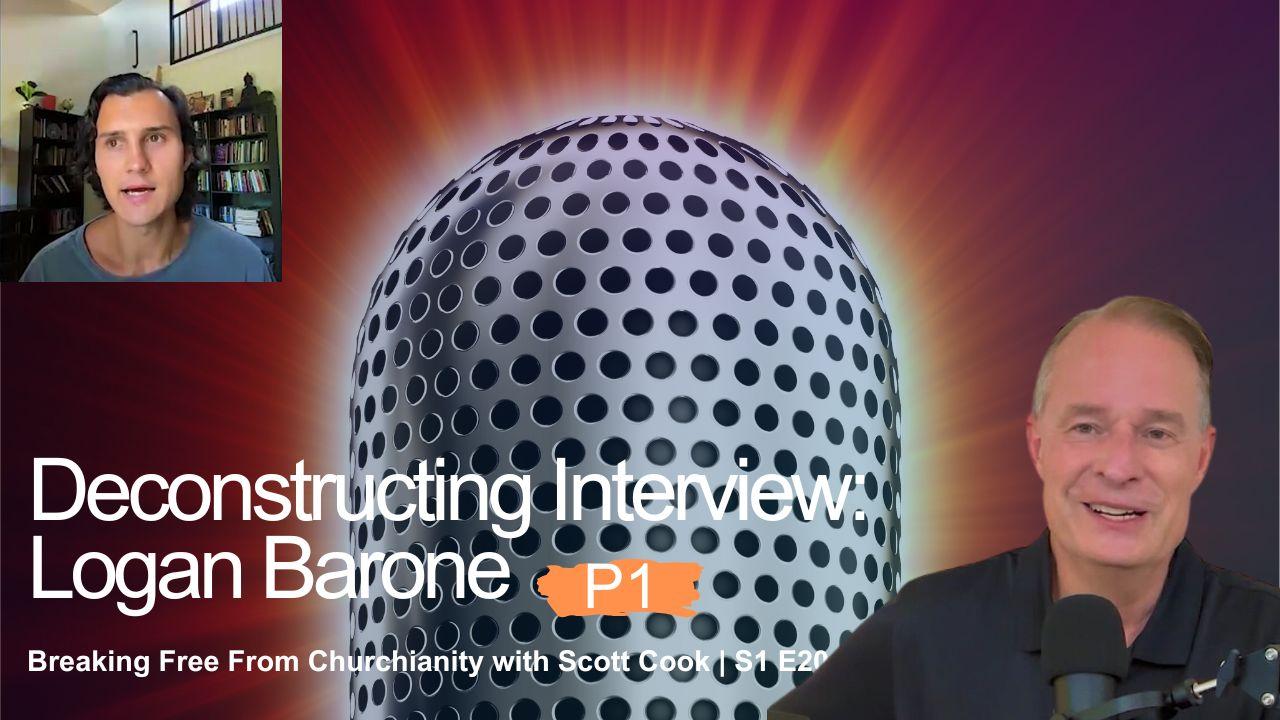 Deconstructing Interview: Logan Barone, Pt 1 | Scott Cook S1 E20