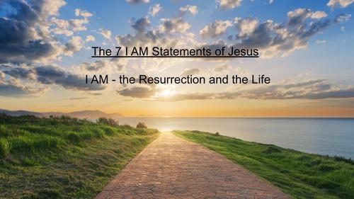 The 7 I AM Statements of Jesus - I AM the Resurrection & the Life - EP21