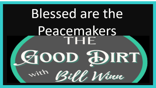 The Good Dirt with Bill Winn EP20 (Blessed are the Peacemakers)