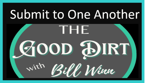 The Good Dirt with Bill Winn EP21 (Submit to One Another)