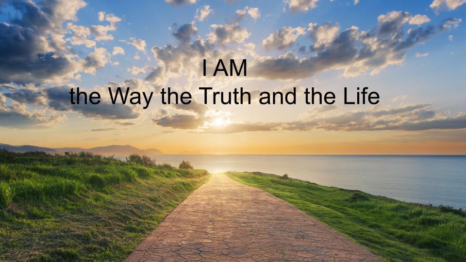 The 7 I AM Statements of Jesus - I AM the Way Truth and Life - EP22