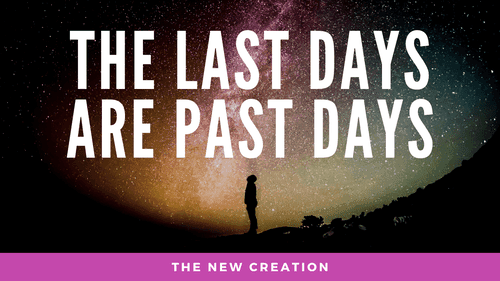 The Last Days are Past Days (pt. 1) - Introduction to Eschatology- GAN EP18