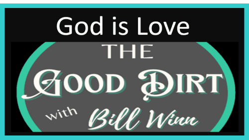 The Good Dirt with Bill Winn EP22 (God is Love)	