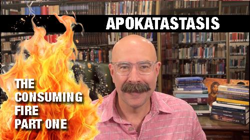 Hell & Apokatastasis - The Consuming Fire Part 1