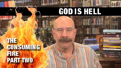 God is Hell - The Consuming Fire Part 2