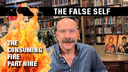 Annihilation of the False Self - The Consuming Fire Part 9