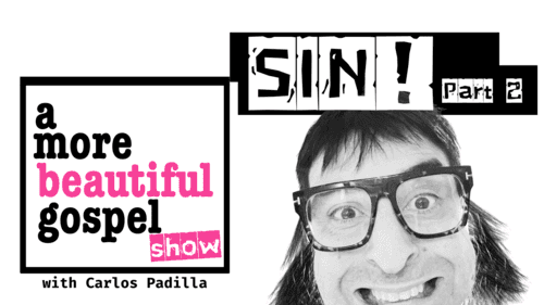 A More Beautiful Gospel: SIN!!! Part 2