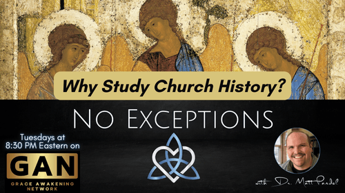 No Exceptions - Why Study Church History? - (EP26)