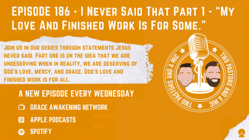 2 Pastors And A Mic - I Never Said That Part 1 - "My Love And Finished Work Is For Some." (From Podcast Episode 186)