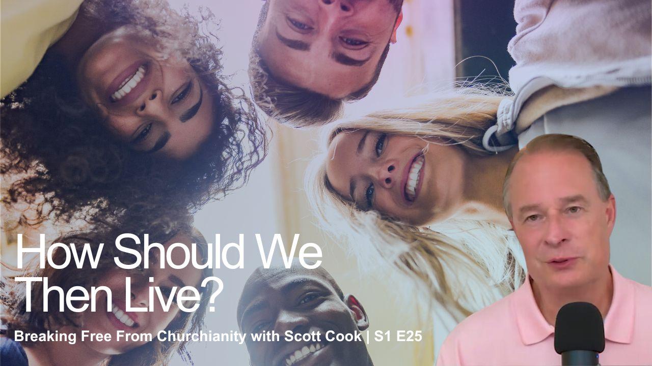 How Should We Then Live? | Scott Cook S1 E25