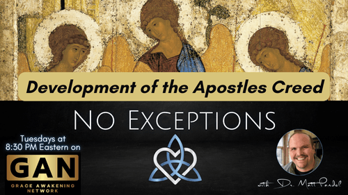 No Exceptions - Development of the Apostles Creed - (EP27)