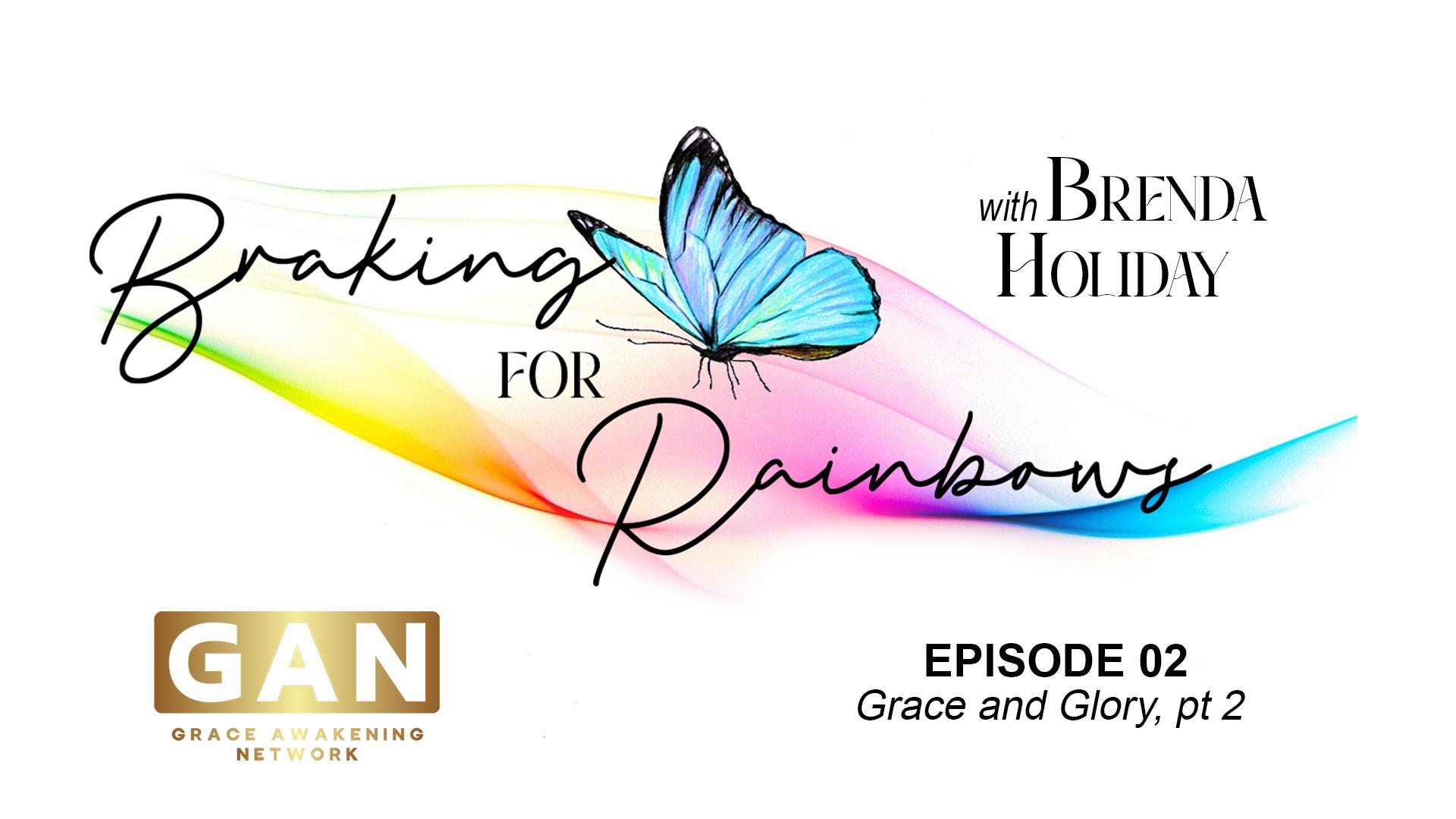 Braking for Rainbows | Grace & Glory, pt 2 | EP02