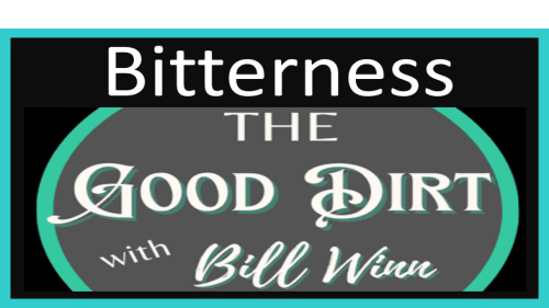 The Good Dirt with Bill Winn EP25 (Letting Go of Biterness)