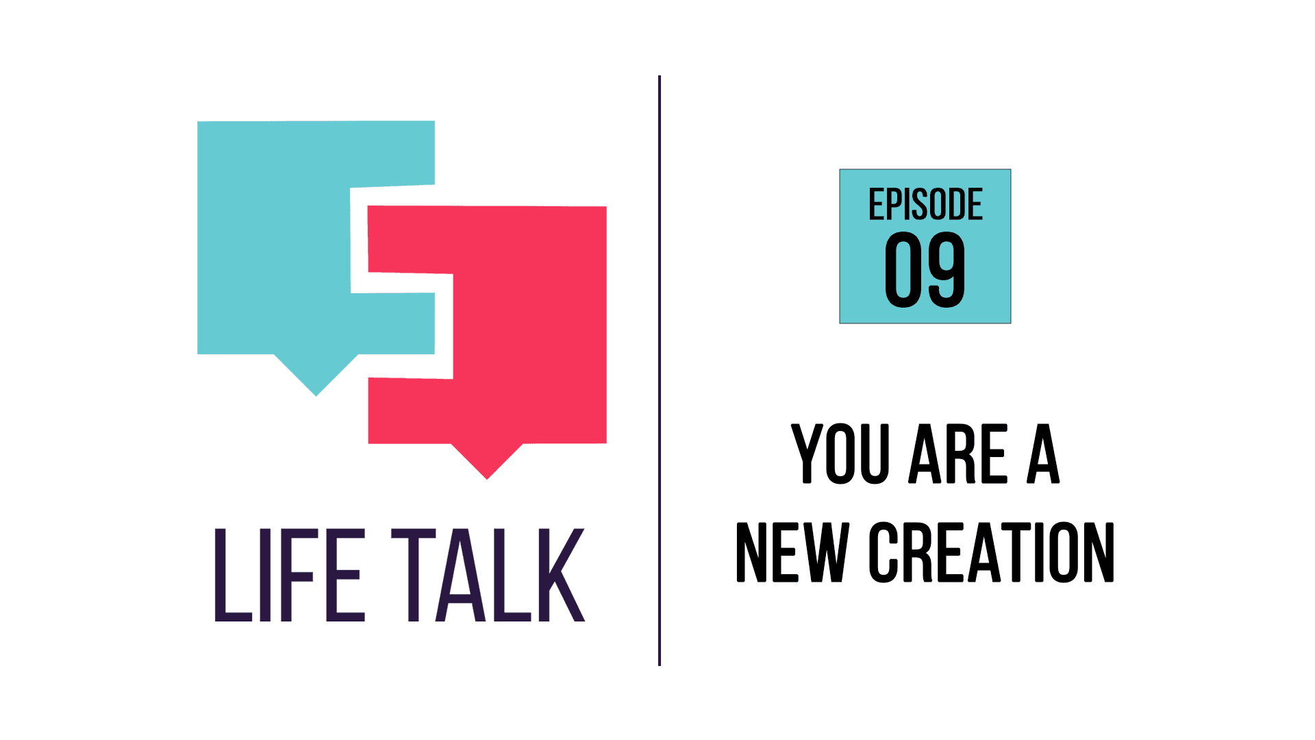 Life Talk | You Are A New Creation | EP09