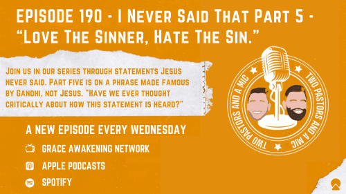 2 Pastors And A Mic - I Never Said That Part 5 - "Love The Sinner, Hate The Sin." (From Podcast Episode 190)