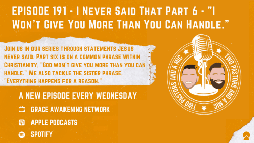 2 Pastors And A Mic - I Never Said That Part 6 - "I Won't Give You More Than You Can Handle." (From Podcast Episode 191)