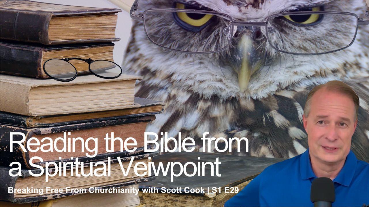 Reading the Bible From a Spiritual Viewpoint | Scott Cook S1 E29