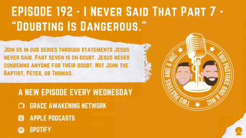 2 Pastors And A Mic - I Never Said That Part 7 - "Doubting Is Dangerous." (From Podcast Episode 192)