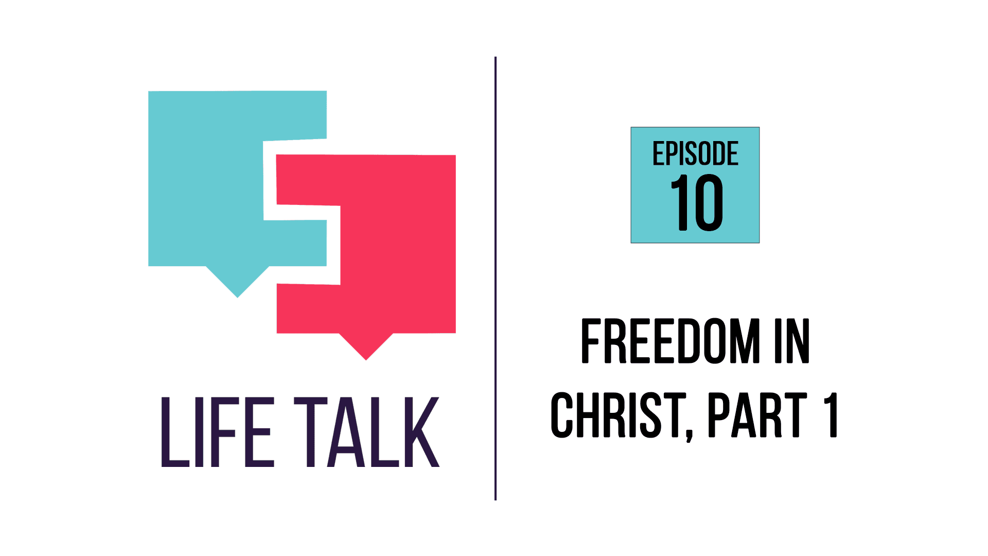 Life Talk | Freedom in Christ, Part 1 | EP10