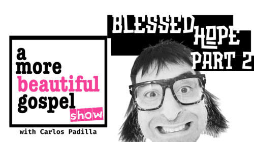 A More Beautiful Gospel: Blessed Hope 2