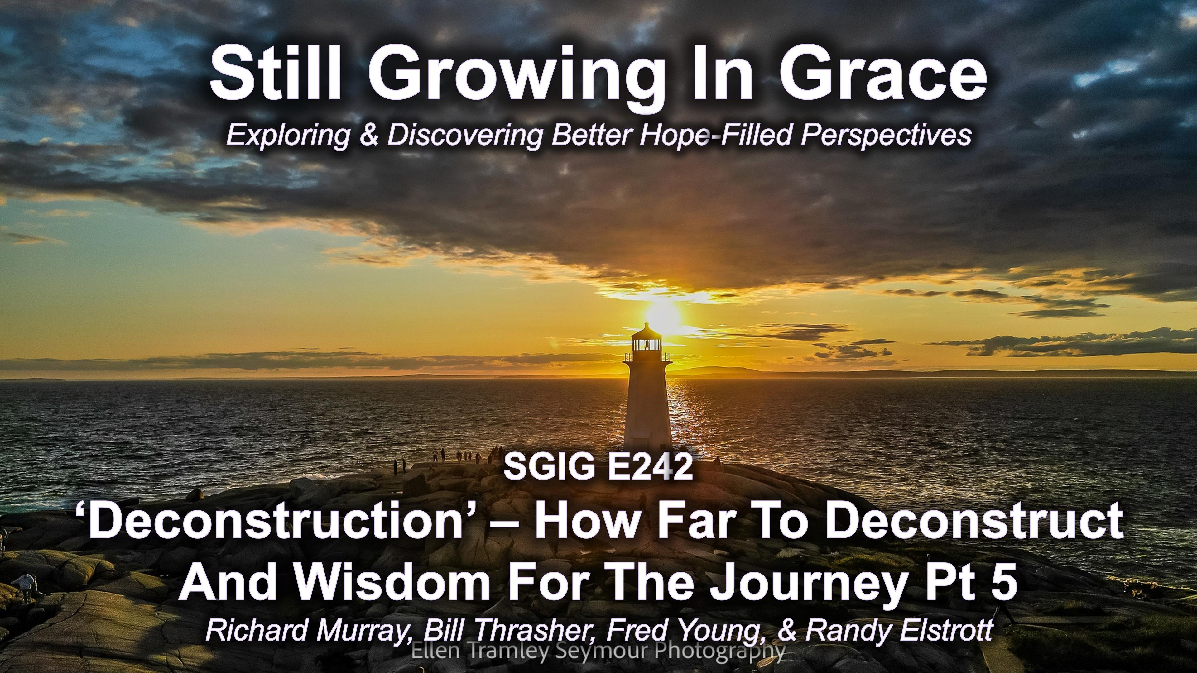 SGIG E242 Deconstruction – How Far To Deconstruct And Wisdom For The Journey Pt 5