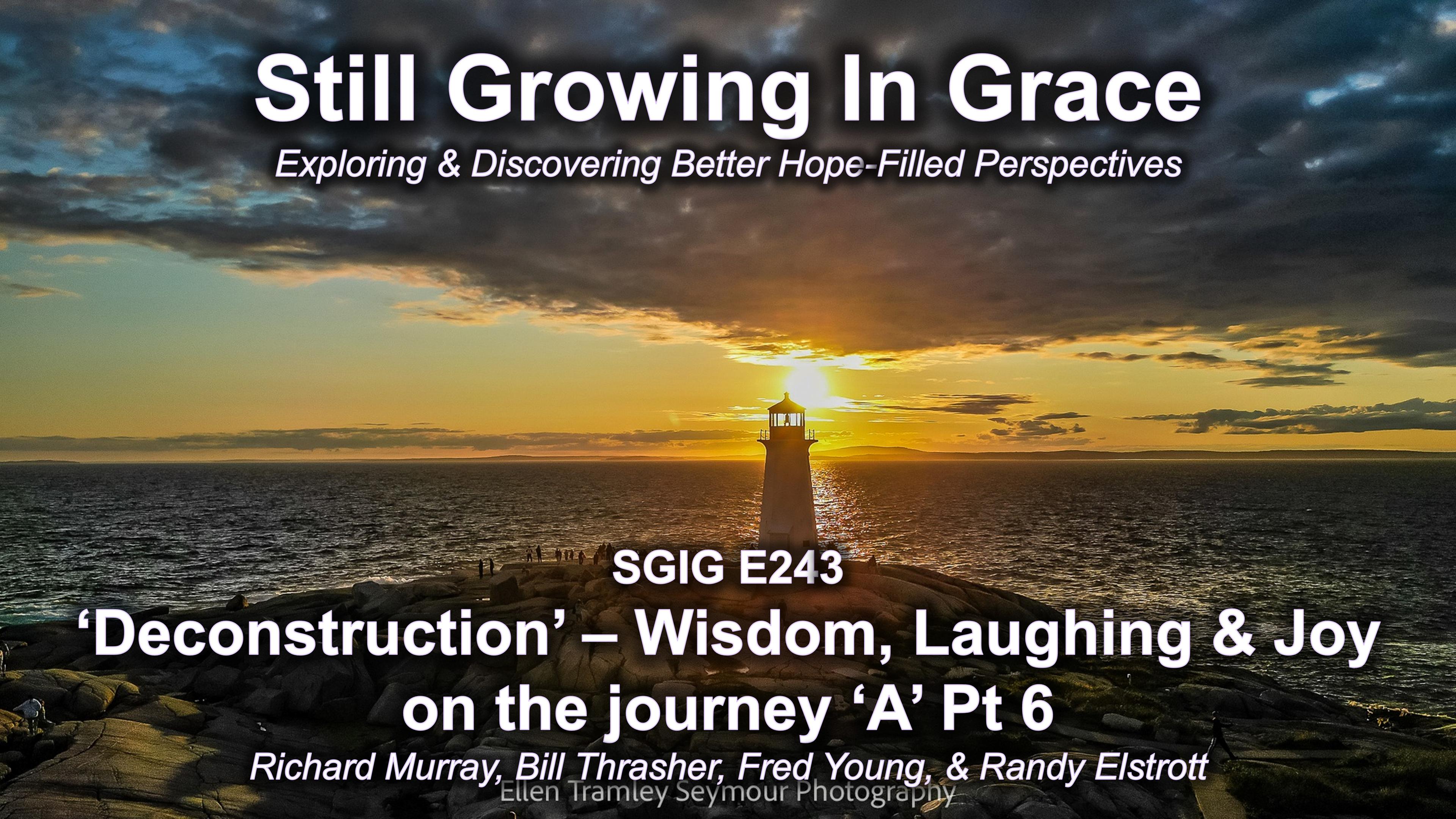 SGIG E243 Deconstruction – Wisdom, Laughing & Joy on the journey ‘A’ Pt 6