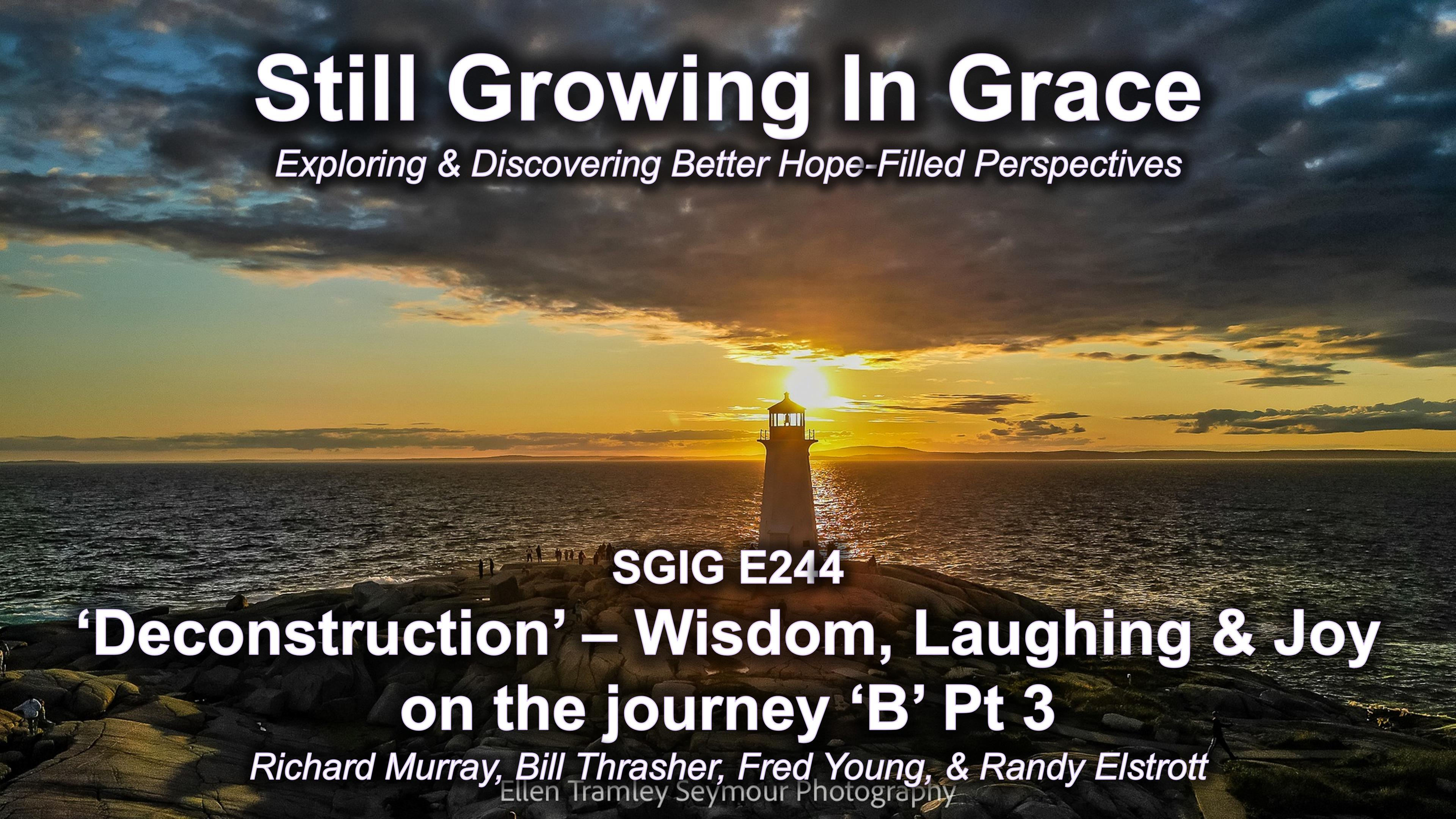 SGIG E244 Deconstruction – Wisdom, Laughing & Joy on the journey ‘B’ Pt 7