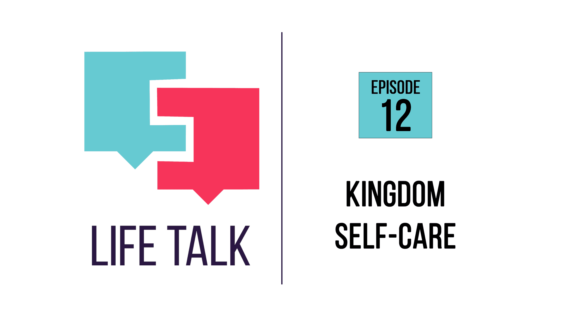 Life Talk | Kingdom Self-Care | EP12