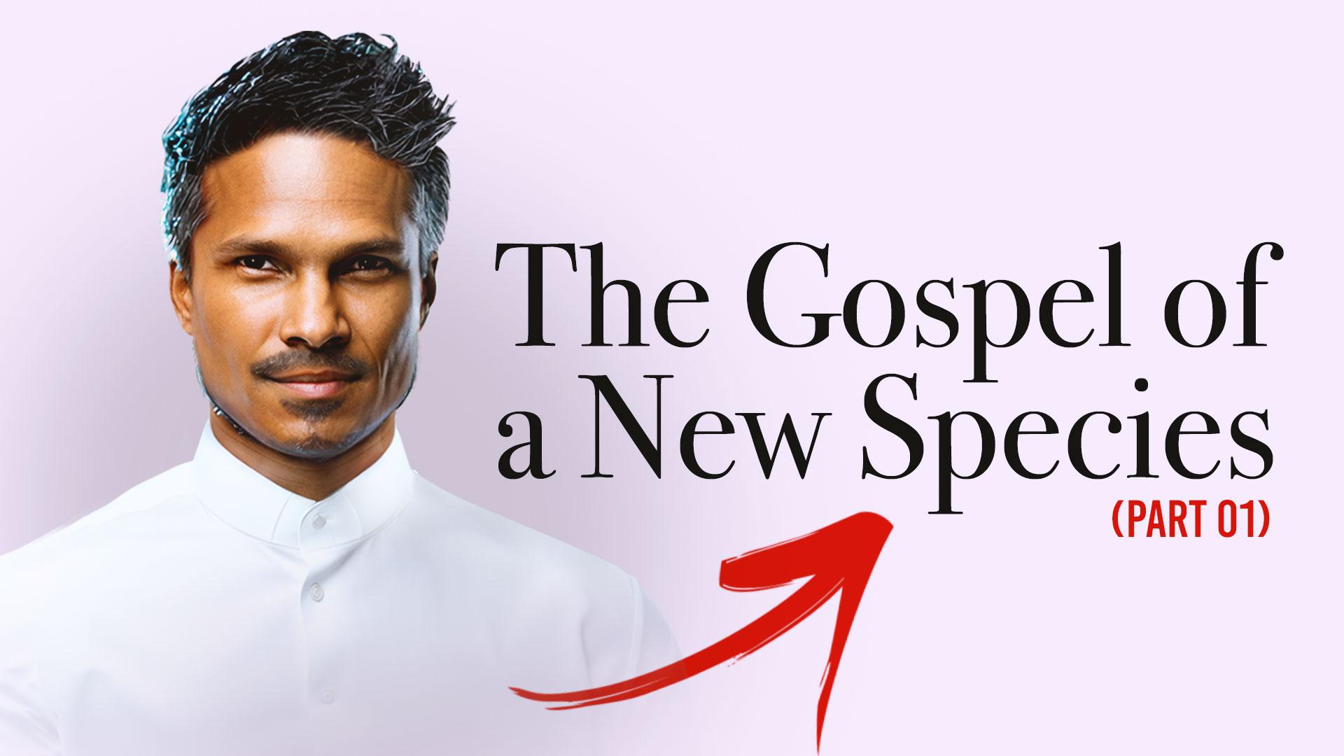 The Gospel of a new Species | Kirby de Lanerolle (Part 01)