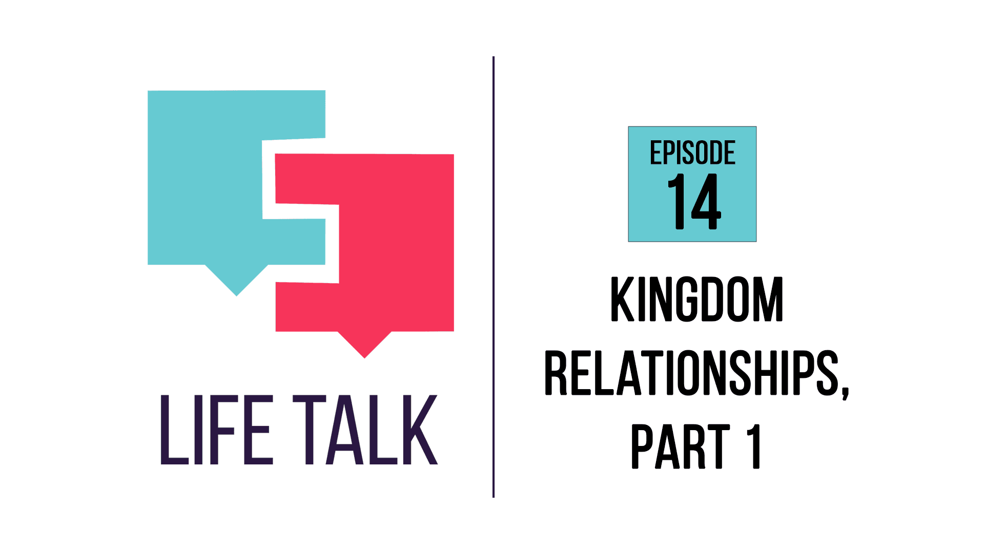 Life Talk | Kingdom Relationships, Part 1 | EP14