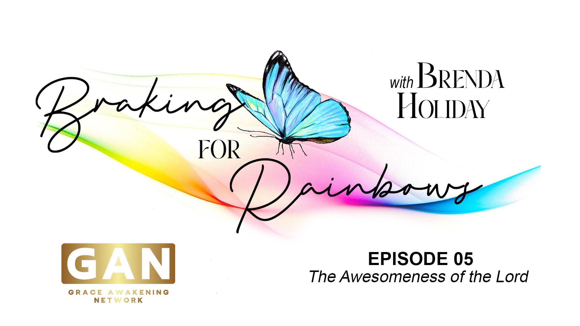 Braking for Rainbows | Awesomeness of God | EP05