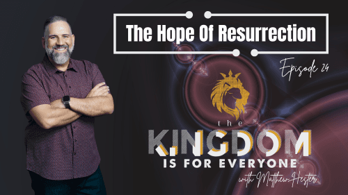 The Kingdom Is For Everyone with Matthew Hester - Episode 24
