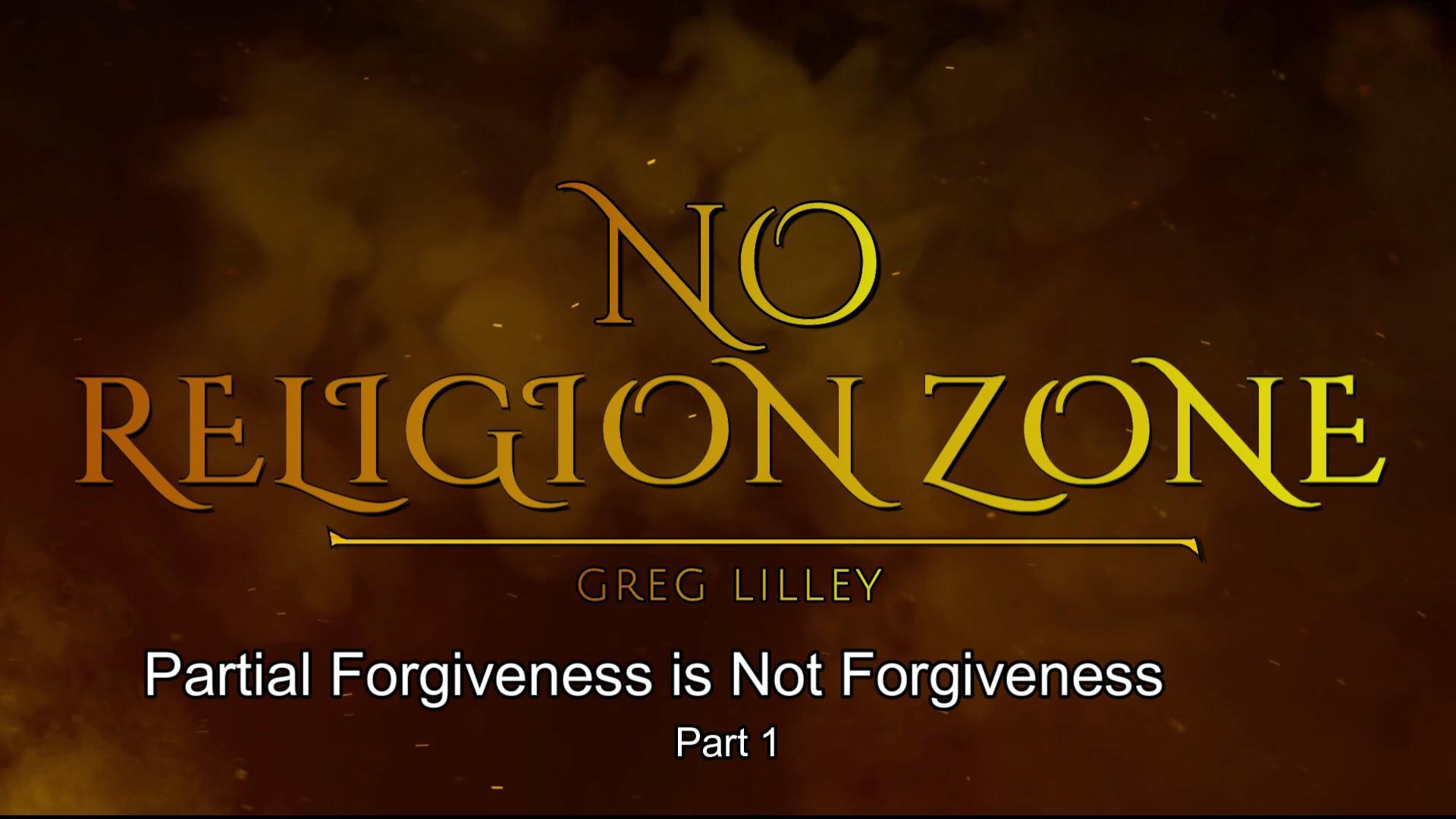 NRZEP37 Partial Forgiveness is Not Forgiveness Part 1