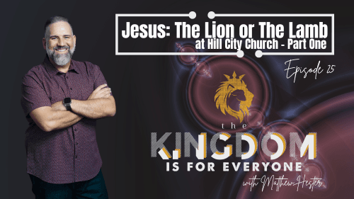 The Kingdom Is For Everyone with Matthew Hester - Episode 25