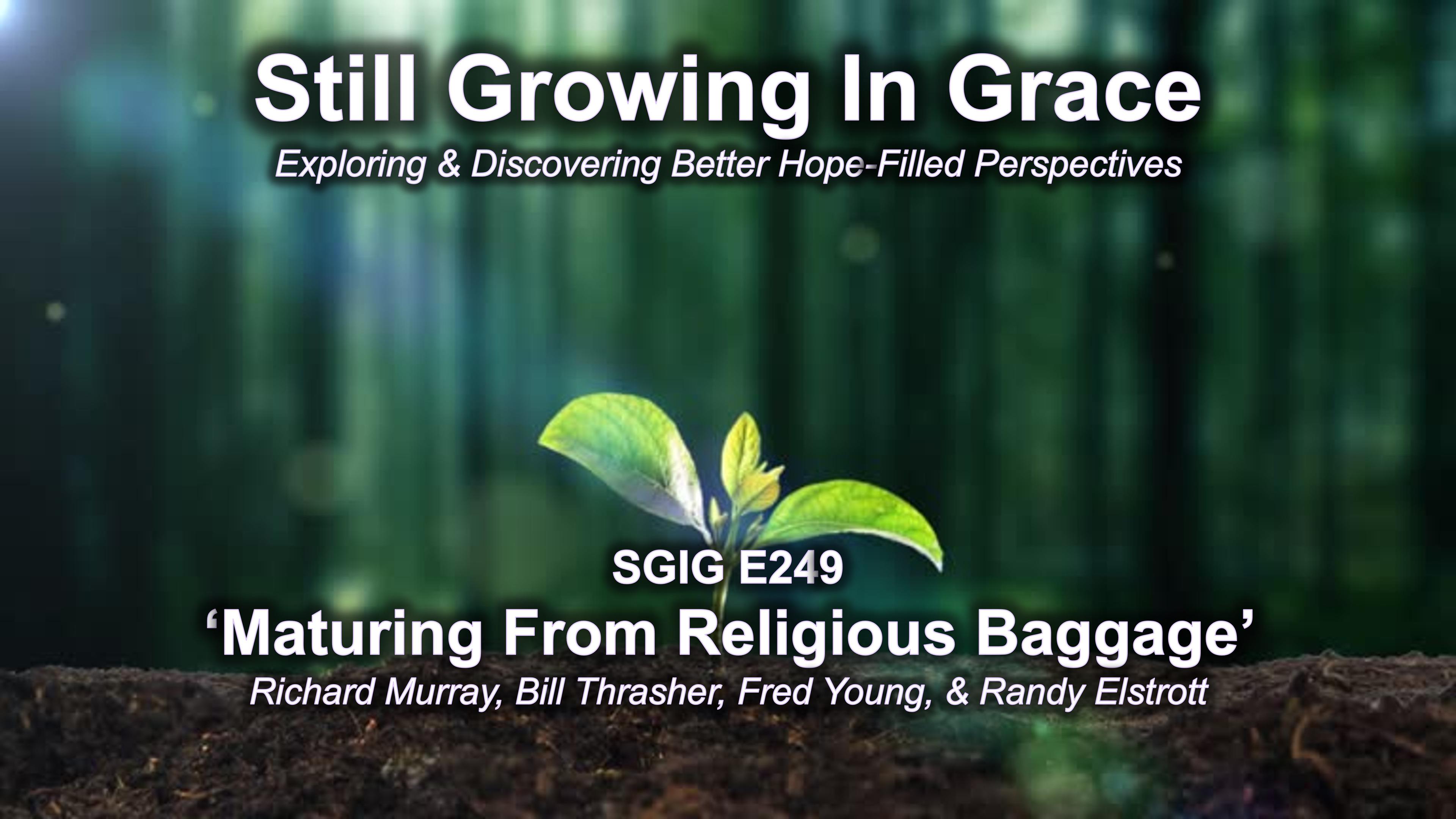 SGIG E249 Maturing From Religious Baggage