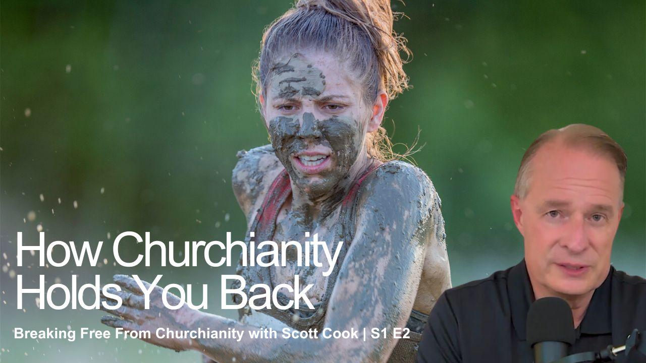 How Does Churchianity Hold You Back? | Scott Cook S1 E2