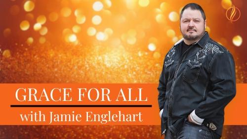 *Grace For All with Jamie Englehart