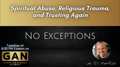 No Exceptions - Spiritual Abuse, Religious Trauma, and Trusting Again - Part 3 (EP04)