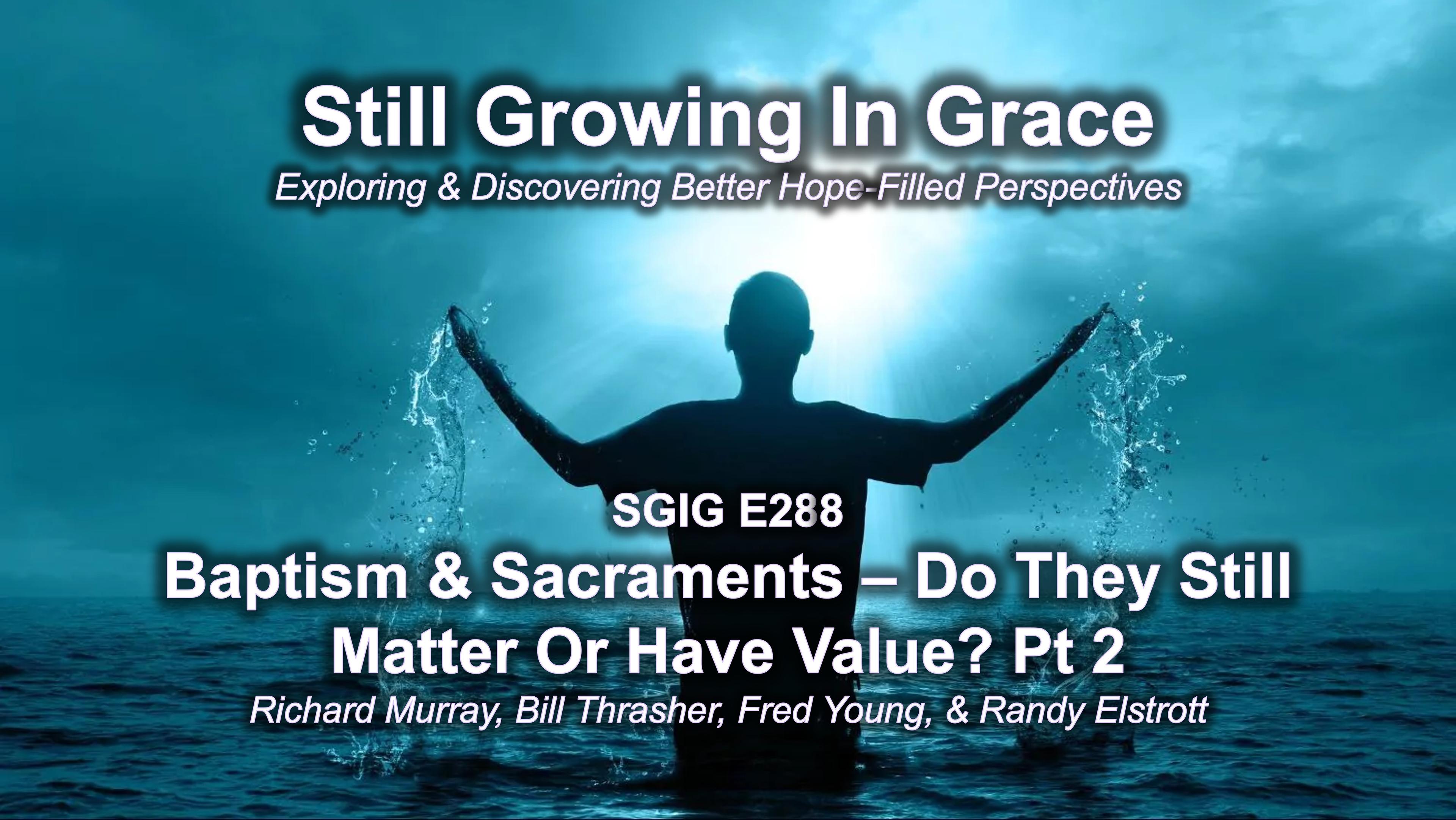 SGIG E288 Baptism & Sacraments - Do They Still Matter Or Have Value Pt 2