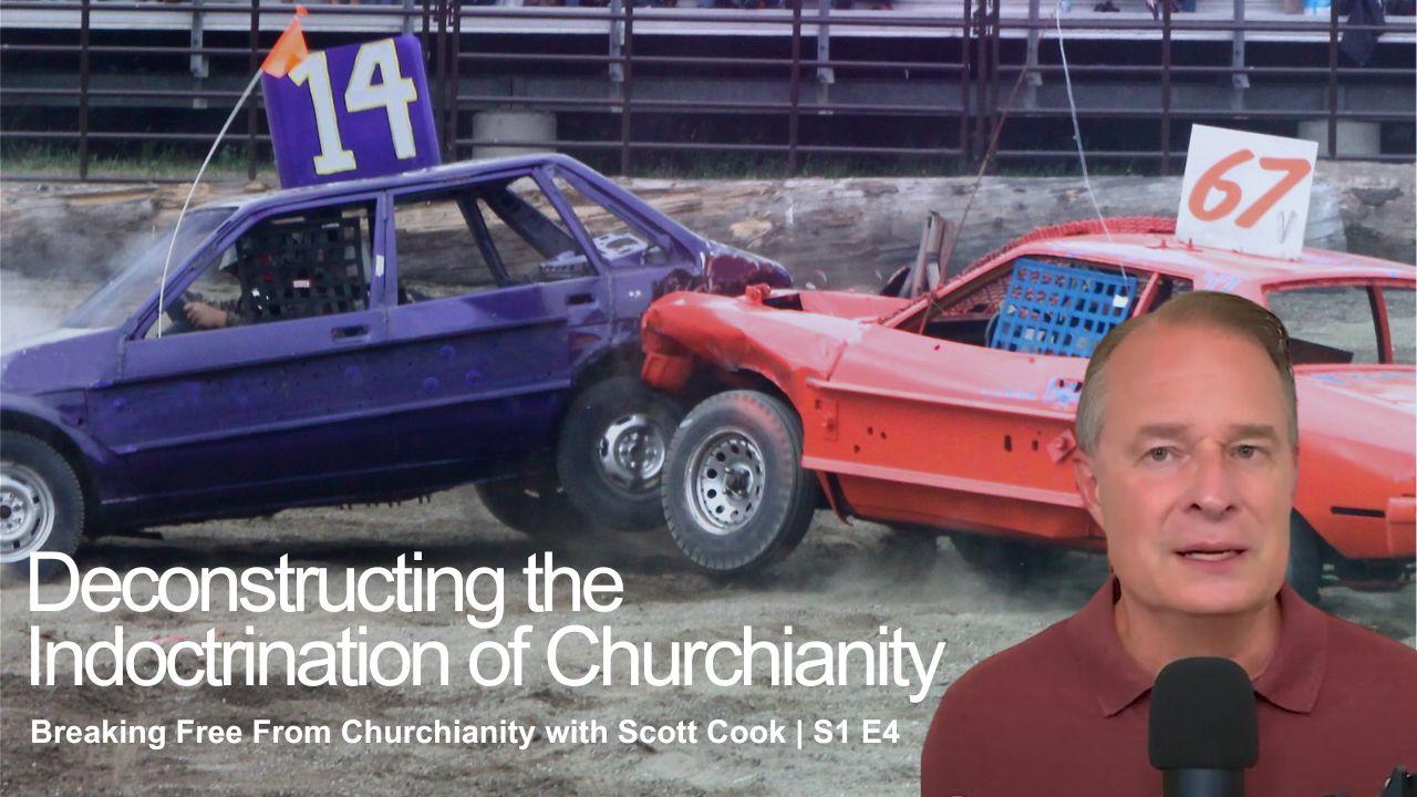 Deconstructing the Indoctrination of Churchianity | Scott Cook S1 E4