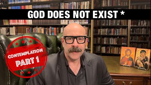 God Does not Exist* Contemplation Part 1