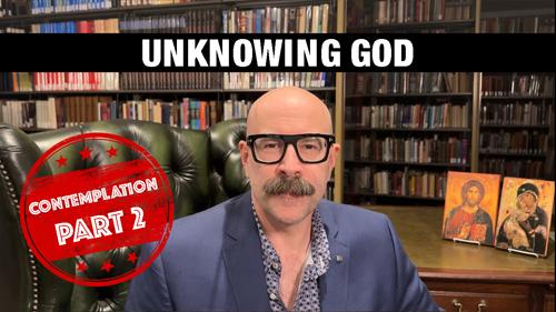 Unknowing God - Contemplation Part 2